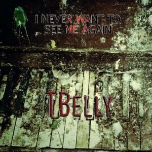 TBelly - I Never Want to See Me Again LP